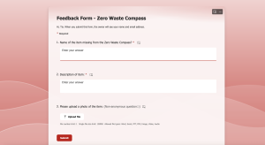 A screenshot of the Feedback Form that asks three questions. One: name the item missing from the Zero Waste Compass. Two: Description of the item. Three: Upload a photo of the item. Below is an upload file button and a read Submit button. 